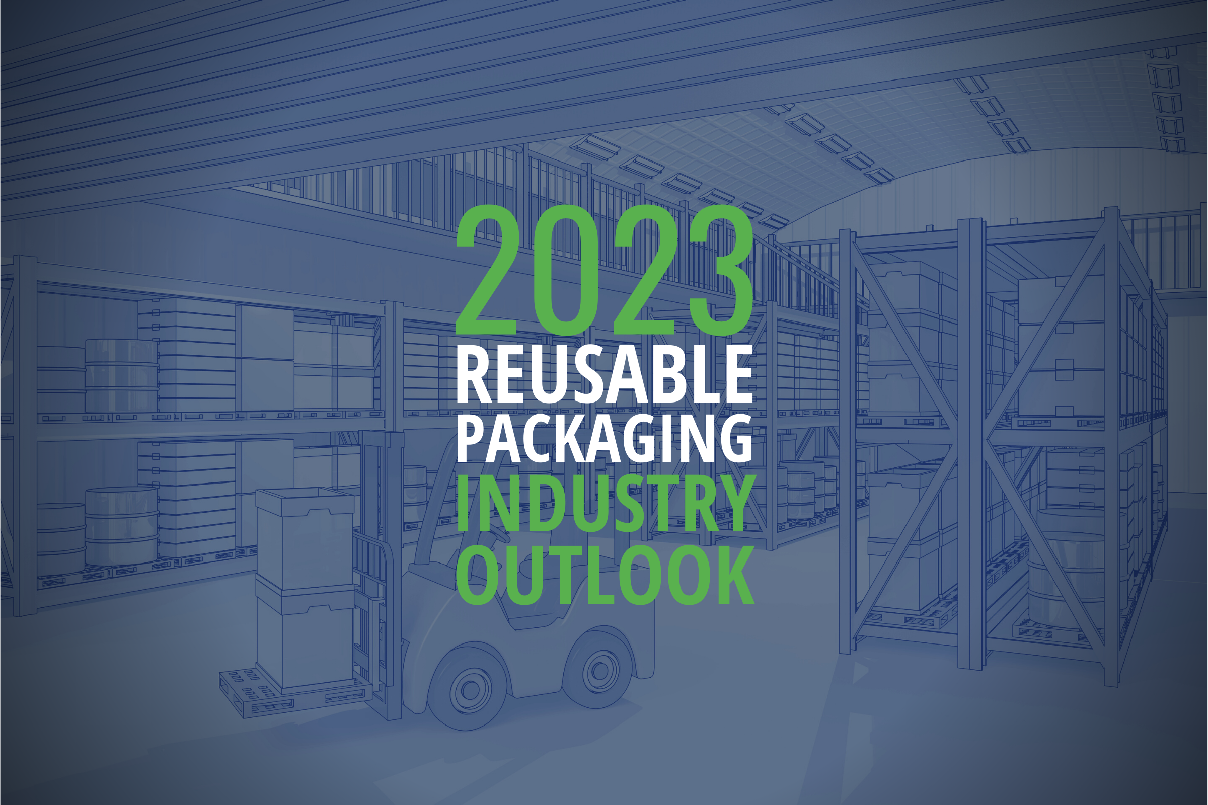 2023 Reusable Packaging Industry Outlook: Why Reusable Packaging for Supply Chains is Business Critical Today